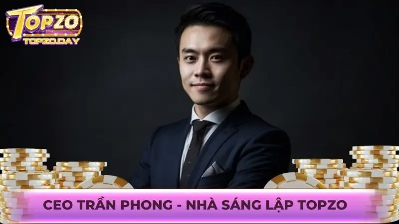 CEO Trần Phong 1 CEO Trần Phong là nhà sáng lập trang web cá cược Topzo