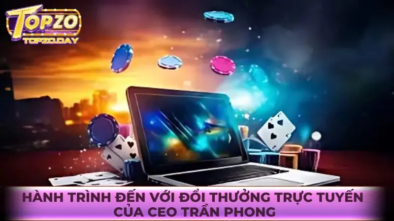 CEO Trần Phong 2 Hành trình đến với đổi thưởng của CEO Trần Phong