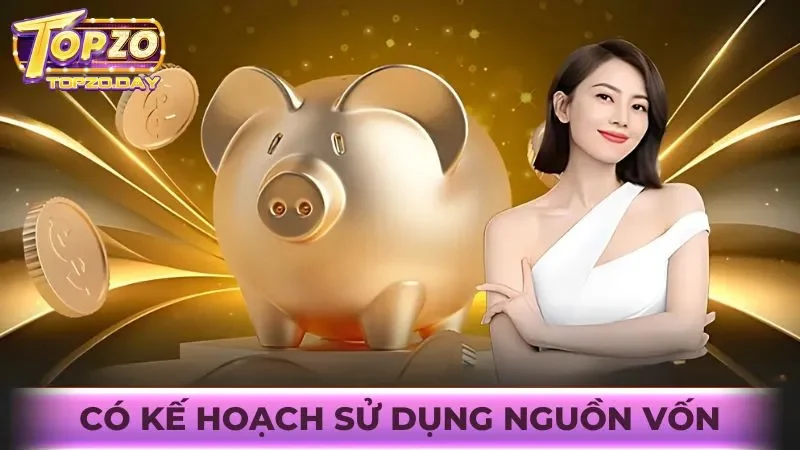 Chơi có trách nhiệm 2 Người chơi có trách nhiệm có kế hoạch sử dụng nguồn vốn chi tiết
