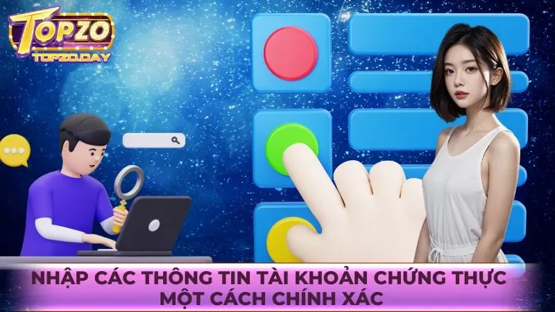 Đăng ký Topzo 4 Nhập các thông tin tài khoản chứng thực một cách chính xác