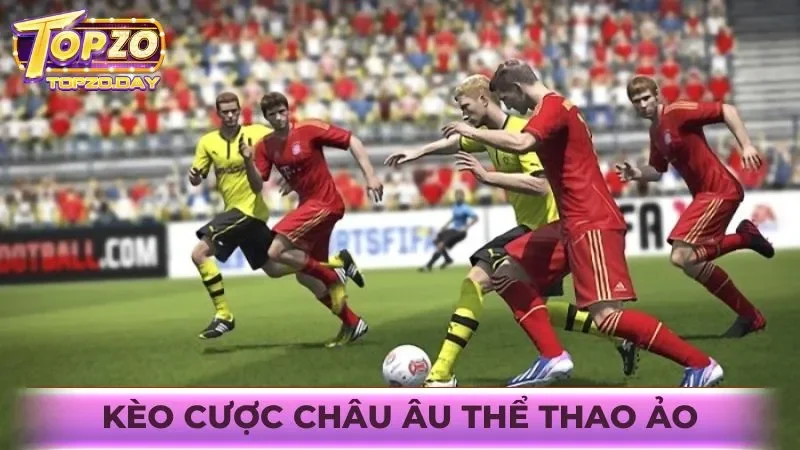 Thể thao ảo: Cá cược mọi lúc nhận odds hấp dẫn từ Topzo 4 Phân tích về loại kèo cược Châu Âu