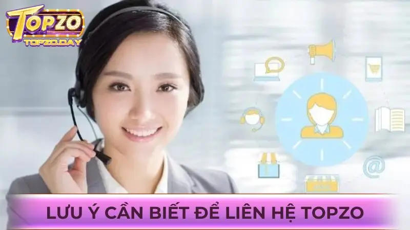 Liên hệ 3 Tìm hiểu các lưu ý cần biết khi liên hệ Topzo
