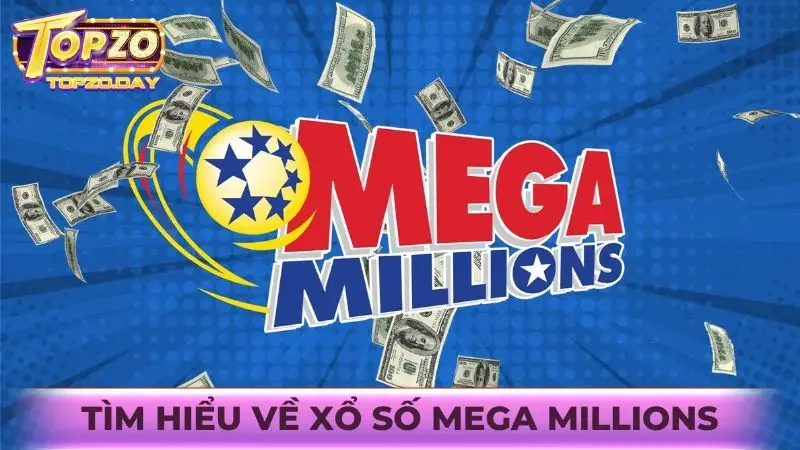 Mega Millions là gì? Cách chơi xổ số Mega Mỹ tại Topzo 1 Tìm hiểu về xổ số Mega Millions